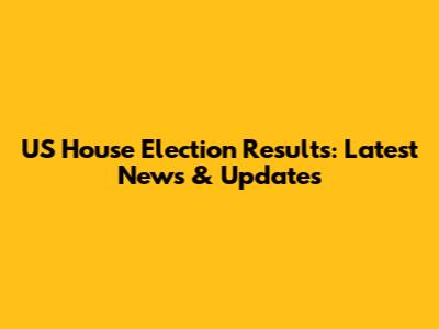 US House Election Results: Latest News & Updates