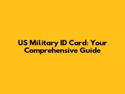 US Military ID Card: Your Comprehensive Guide