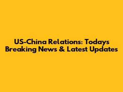US-China Relations: Today's Breaking News & Latest Updates