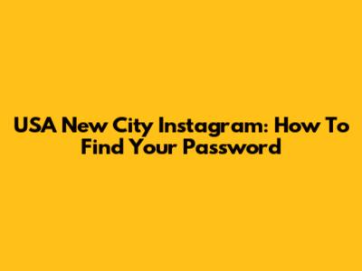 USA New City Instagram: How To Find Your Password