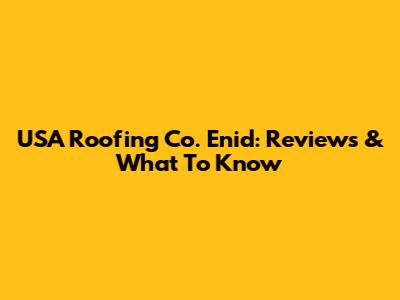 USA Roofing Co. Enid: Reviews & What To Know
