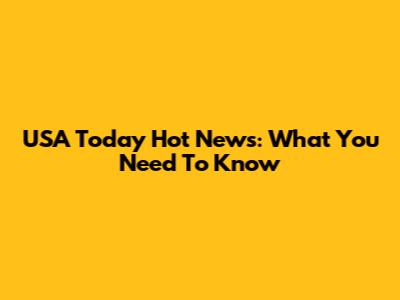 USA Today Hot News: What You Need To Know