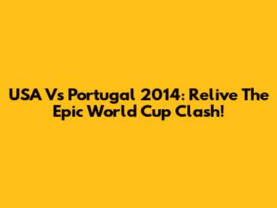 USA Vs Portugal 2014: Relive The Epic World Cup Clash!