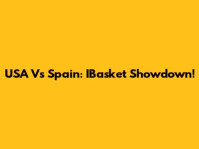 USA Vs Spain: IBasket Showdown!