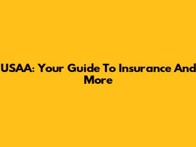 USAA: Your Guide To Insurance And More