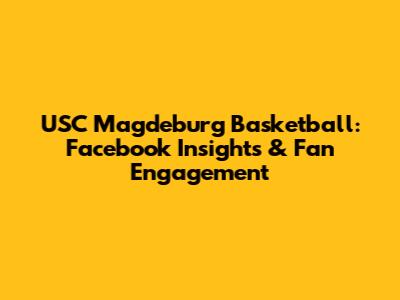 USC Magdeburg Basketball: Facebook Insights & Fan Engagement