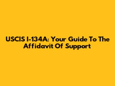 USCIS I-134A: Your Guide To The Affidavit Of Support
