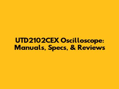 UTD2102CEX Oscilloscope: Manuals, Specs, & Reviews
