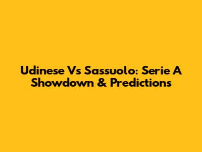 Udinese Vs Sassuolo: Serie A Showdown & Predictions