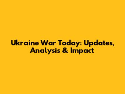 Ukraine War Today: Updates, Analysis & Impact