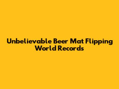 Unbelievable Beer Mat Flipping World Records