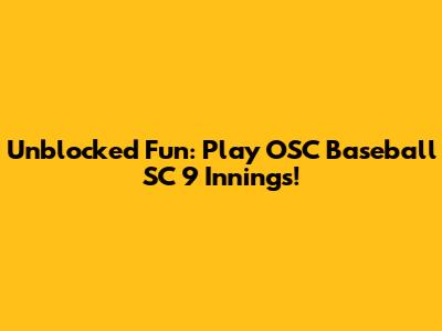 Unblocked Fun: Play OSC Baseball SC 9 Innings!