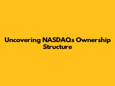 Uncovering NASDAQ's Ownership Structure