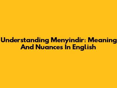 Understanding 'Menyindir': Meaning And Nuances In English