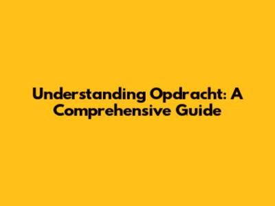 Understanding 'Opdracht': A Comprehensive Guide