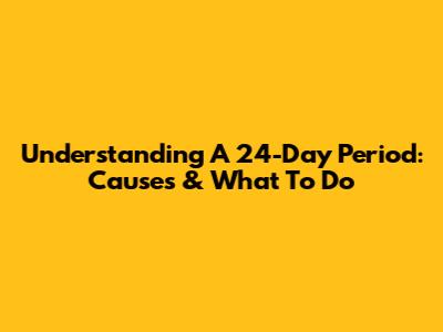 Understanding A 24-Day Period: Causes & What To Do