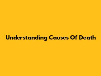 Understanding Causes Of Death