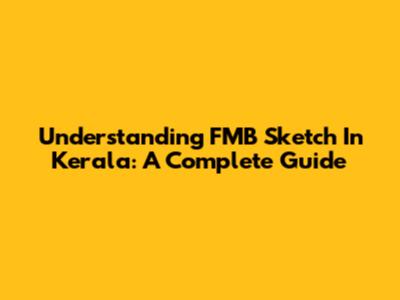 Understanding FMB Sketch In Kerala: A Complete Guide
