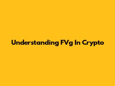 Understanding FVg In Crypto