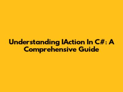 Understanding IAction In C#: A Comprehensive Guide
