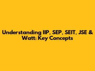 Understanding IIP, SEP, SEIT, JSE & Watt: Key Concepts