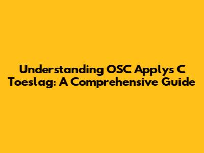 Understanding OSC Applys C Toeslag: A Comprehensive Guide