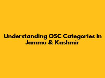 Understanding OSC Categories In Jammu & Kashmir