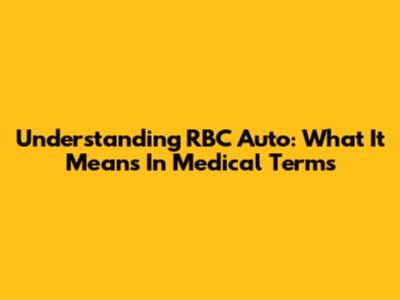 Understanding RBC Auto: What It Means In Medical Terms