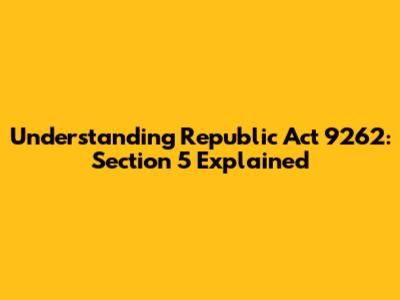 Understanding Republic Act 9262: Section 5 Explained
