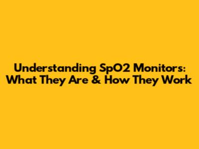 Understanding SpO2 Monitors: What They Are & How They Work