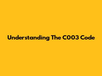 Understanding The C003 Code