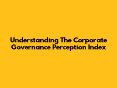 Understanding The Corporate Governance Perception Index