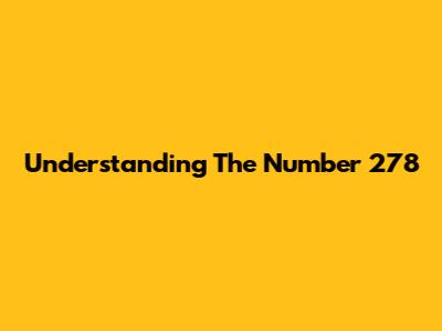 Understanding The Number 278