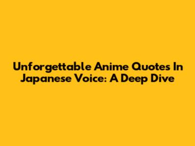 Unforgettable Anime Quotes In Japanese Voice: A Deep Dive