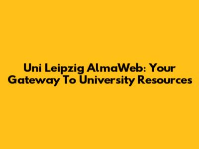 Uni Leipzig AlmaWeb: Your Gateway To University Resources