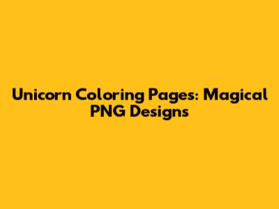 Unicorn Coloring Pages: Magical PNG Designs