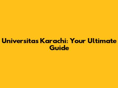 Universitas Karachi: Your Ultimate Guide