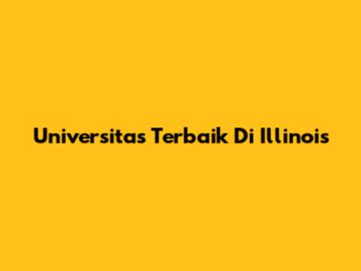 Universitas Terbaik Di Illinois