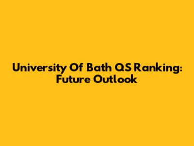 University Of Bath QS Ranking: Future Outlook