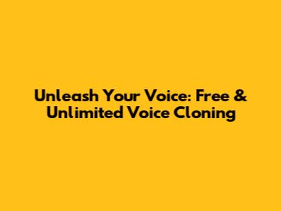 Unleash Your Voice: Free & Unlimited Voice Cloning