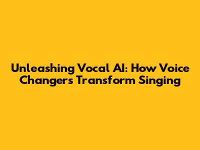 Unleashing Vocal AI: How Voice Changers Transform Singing