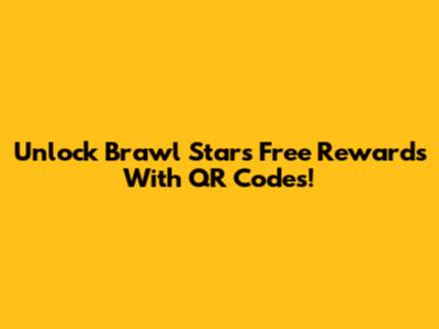 Unlock Brawl Stars Free Rewards With QR Codes!