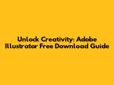 Unlock Creativity: Adobe Illustrator Free Download Guide