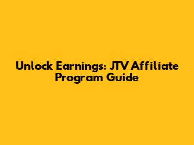 Unlock Earnings: JTV Affiliate Program Guide