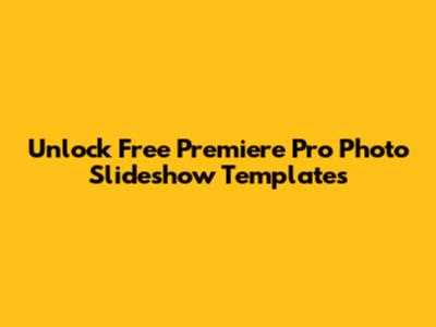Unlock Free Premiere Pro Photo Slideshow Templates