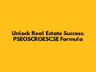 Unlock Real Estate Success: PSEOSCROESCSE Formula