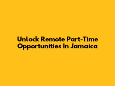 Unlock Remote Part-Time Opportunities In Jamaica