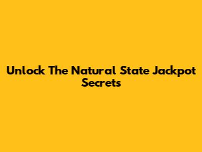 Unlock The Natural State Jackpot Secrets