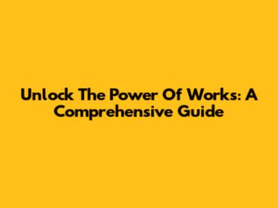 Unlock The Power Of 'Works': A Comprehensive Guide