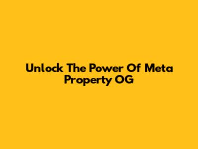 Unlock The Power Of Meta Property OG